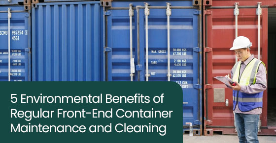 5 environmental benefits of regular front-end container maintenance and cleaning