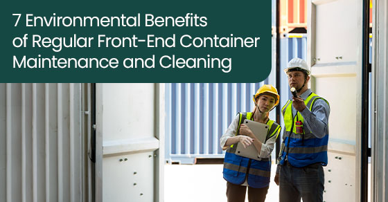 7 environmental benefits of regular front-end container maintenance and cleaning