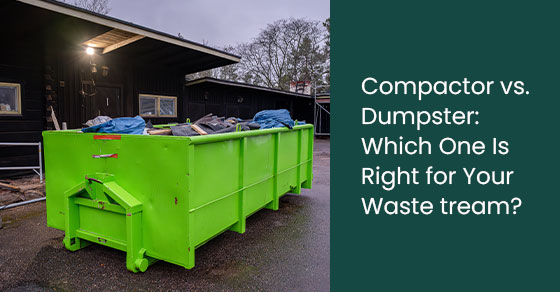 Compactor vs. Dumpster: Which One Is Right for Your Waste Stream?