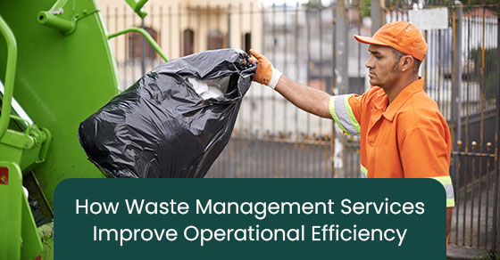 How Waste Management Services Improve Operational Efficiency
